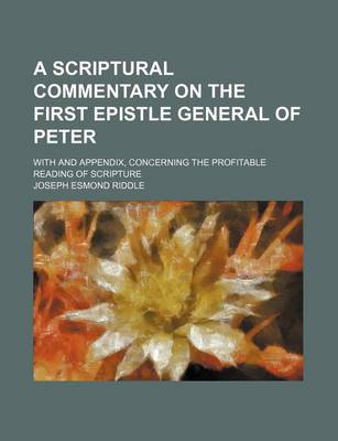 Book cover for A Scriptural Commentary on the First Epistle General of Peter; With and Appendix, Concerning the Profitable Reading of Scripture