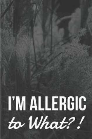 Cover of I'm Allergic to What?!