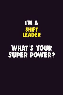 Book cover for I'M A Shift Leader, What's Your Super Power?