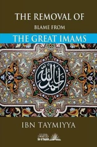 Cover of The Removal of Blame from the Great Imams