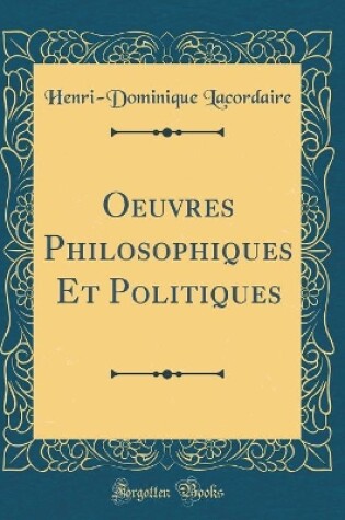 Cover of Oeuvres Philosophiques Et Politiques (Classic Reprint)