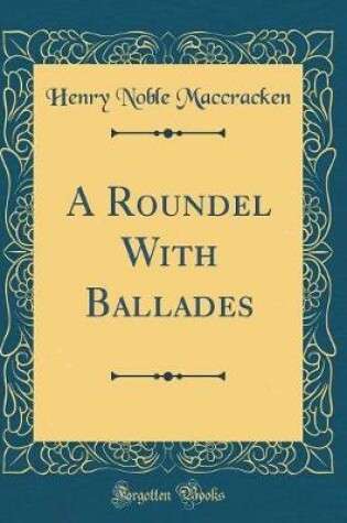 Cover of A Roundel With Ballades (Classic Reprint)