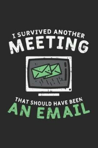 Cover of I Survived Another Meeting That Should Have Been An E-mail
