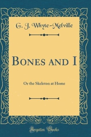 Cover of Bones and I: Or the Skeleton at Home (Classic Reprint)