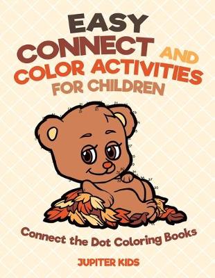Book cover for Easy Connect and Color Activities for Children - Connect the Dot Coloring Books