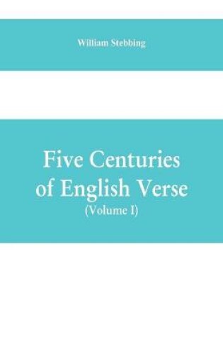 Cover of Five Centuries of English Verse (Volume I)