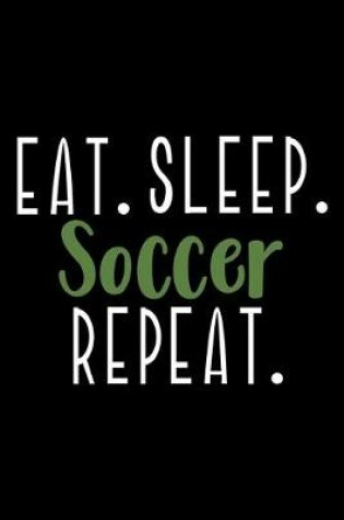 Cover of Eat. Sleep. Soccer. Repeat.