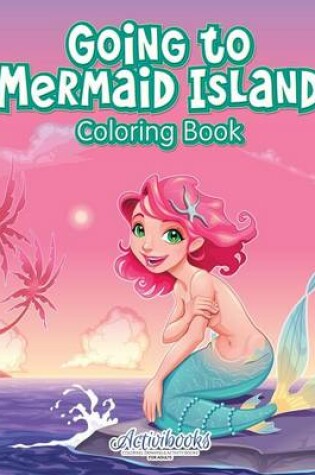 Cover of Going to Mermaid Island Coloring Book