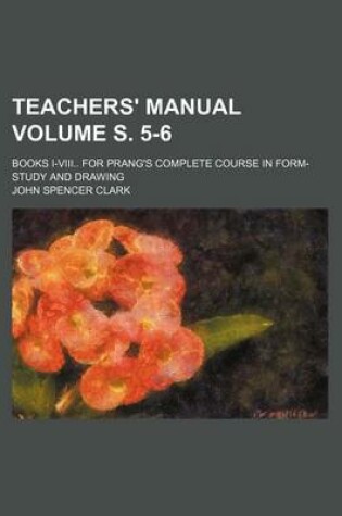 Cover of Teachers' Manual; Books I-VIII for Prang's Complete Course in Form-Study and Drawing Volume S. 5-6