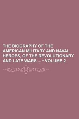 Cover of The Biography of the American Military and Naval Heroes, of the Revolutionary and Late Wars (Volume 2)