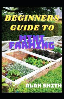 Book cover for Beginners Guide to Mini Farming