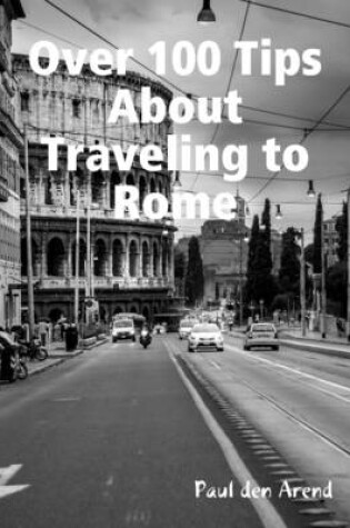 Cover of Over 100 Tips About Traveling to Rome