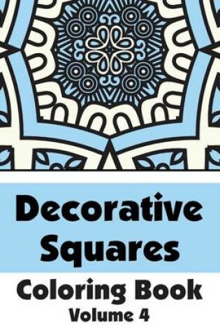 Cover of Decorative Squares Coloring Book (Volume 4)