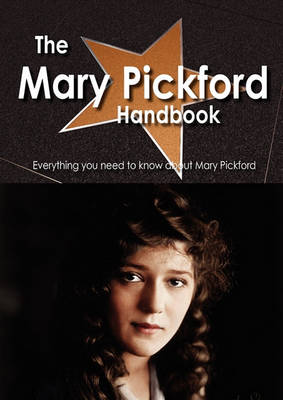 Book cover for The Mary Pickford Handbook - Everything You Need to Know about Mary Pickford