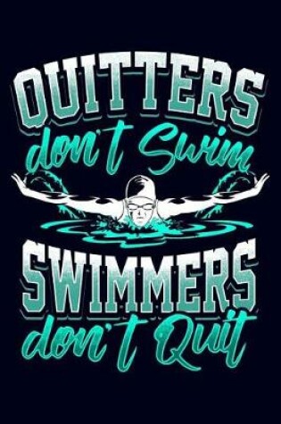 Cover of Quitters Don't Swim and Swimmers Don't Quit