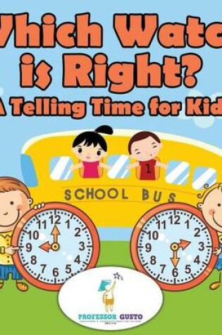 Cover of Which Watch Is Right?- A Telling Time Book for Kids