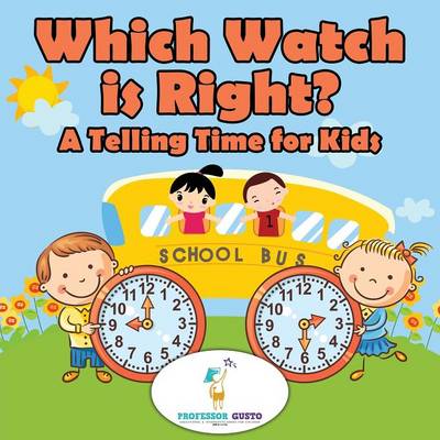 Cover of Which Watch Is Right?- A Telling Time Book for Kids