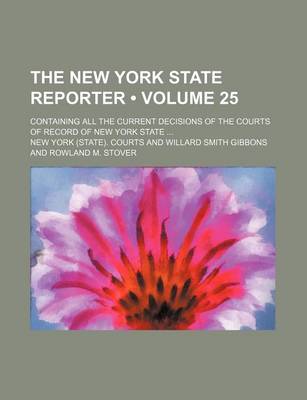 Book cover for The New York State Reporter (Volume 25); Containing All the Current Decisions of the Courts of Record of New York State