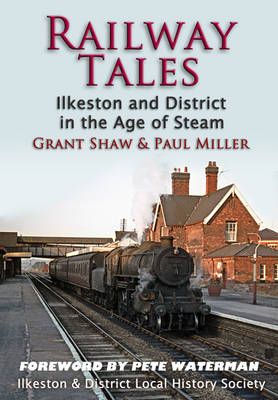 Book cover for Railway Tales - Ilkeston & District in the Age of Steam