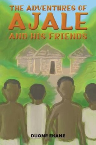 Cover of The Adventures of Ajale and His Friends