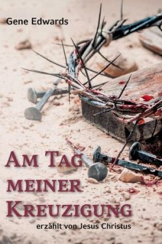 Cover of Am Tag meiner Kreuzigung