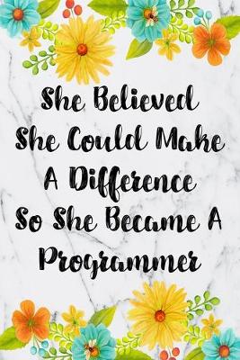 Book cover for She Believed She Could Make A Difference So She Became A Programmer