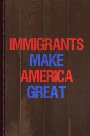 Cover of Immigrants Make America Great Journal Notebook