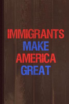 Book cover for Immigrants Make America Great Journal Notebook
