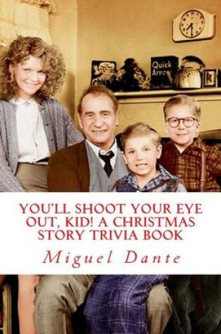 Cover of You'll Shoot Your Eye Out, Kid! A Christmas Story Trivia Book