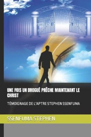 Cover of Une Fois Un Drogue Preche Maintenant Le Christ