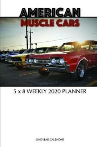 Cover of American Muscle Cars 5 x 8 Weekly 2020 Planner