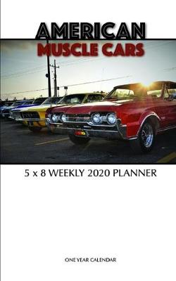 Book cover for American Muscle Cars 5 x 8 Weekly 2020 Planner