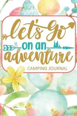 Book cover for Let's Go on an Adventure Camping Journal