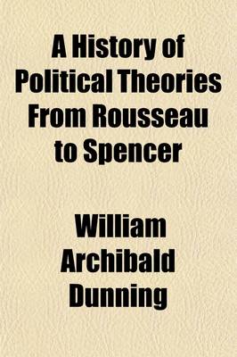 Book cover for A History of Political Theories from Rousseau to Spencer (Volume 3)