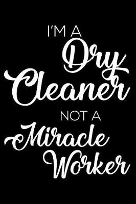 Book cover for I'm a Dry Cleaner Not a Miracle Worker