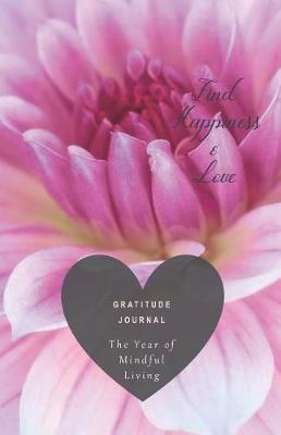 Book cover for Gratitude Journal the Year of Mindful Living Find Happiness & Love