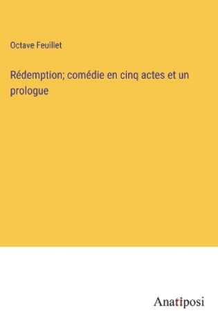 Cover of Rédemption; comédie en cinq actes et un prologue