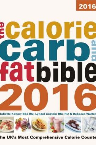 Cover of The Calorie, Carb and Fat Bible 2016: The UK's Most Comprehensive Calorie Counter