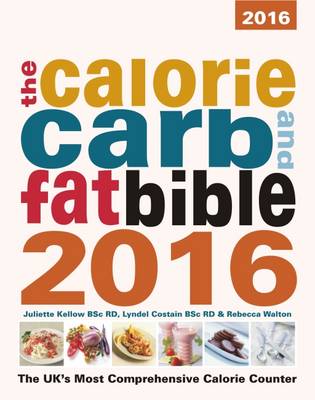 Book cover for The Calorie, Carb and Fat Bible 2016: The UK's Most Comprehensive Calorie Counter