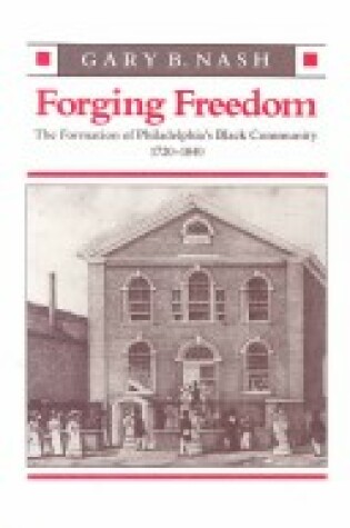 Cover of Nash: Forging Freedom : the Formation of Philadel Phiablack Community 1720-1840 (Cloth)