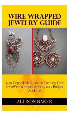 Cover of Wire Wrapped Jewelry Guide