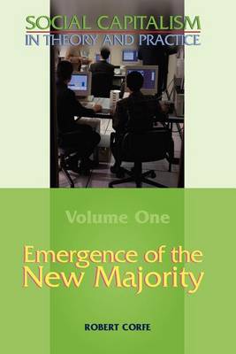 Book cover for Social Capitalism in Theory and Practice: Emergence of the New Majority, Volume 1