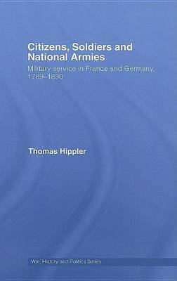 Book cover for Citizens, Soldiers and National Armies: Military Service in France and Germany, 1789-1830