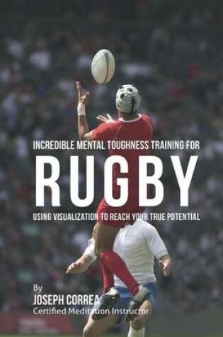 Cover of Incredible Mental Toughness Training for Rugby