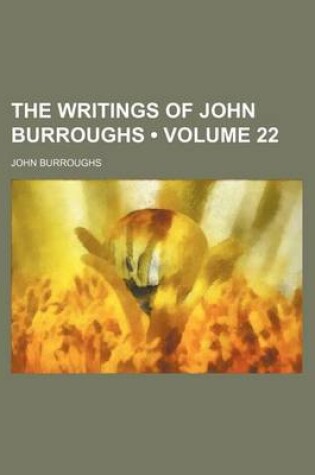 Cover of The Writings of John Burroughs (Volume 22)