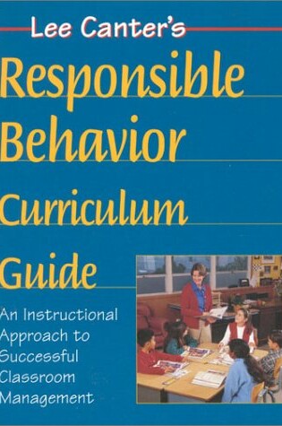 Cover of Lee Canter's Teaching Responsible Behavior Curriculum Guide