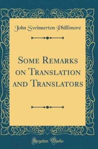 Cover of Some Remarks on Translation and Translators (Classic Reprint)