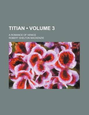 Book cover for Titian (Volume 3); A Romance of Venice