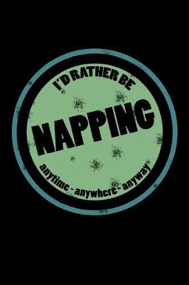 Book cover for I'd Rather Be Napping Anytime Anywhere Anyway