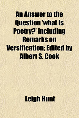 Book cover for An Answer to the Question 'What Is Poetry?' Including Remarks on Versification; Edited by Albert S. Cook